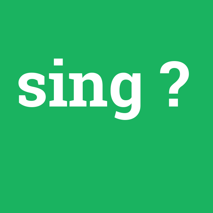 sing, sing nedir ,sing ne demek
