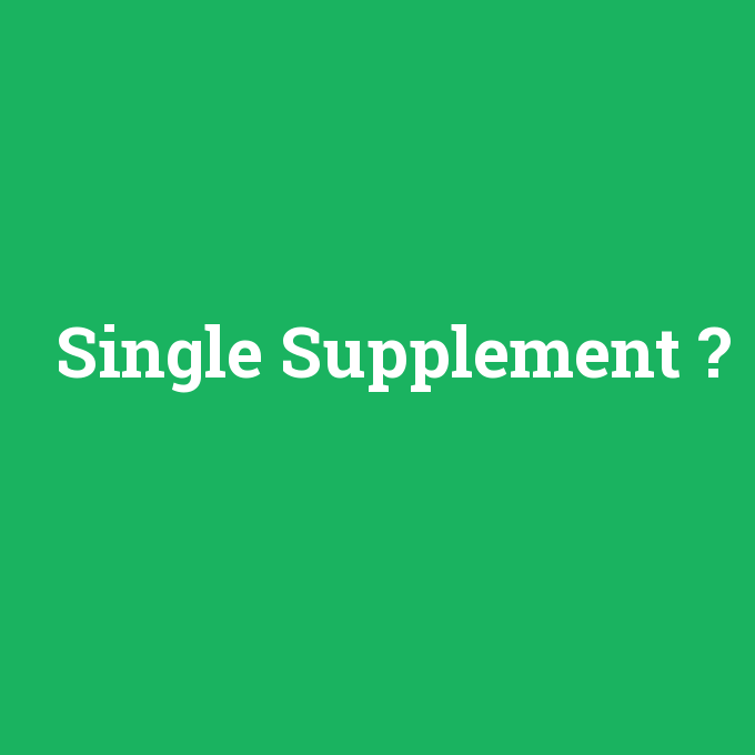 Single Supplement, Single Supplement nedir ,Single Supplement ne demek