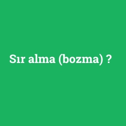 Sır alma (bozma) foto galeri