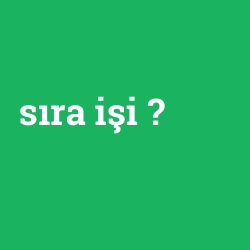 sıra işi