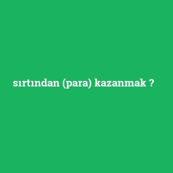 sırtından (para) kazanmak foto galeri