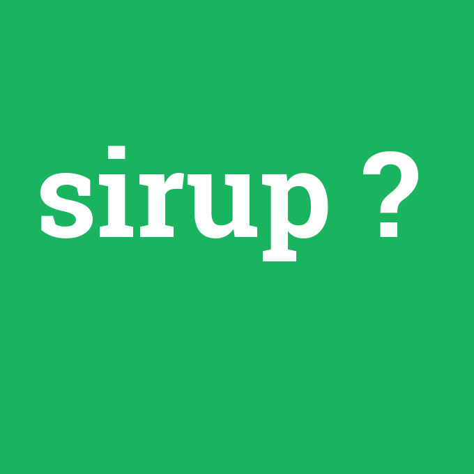 sirup, sirup nedir ,sirup ne demek