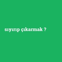 sıyırıp çıkarmak foto galeri
