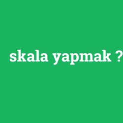 skala yapmak