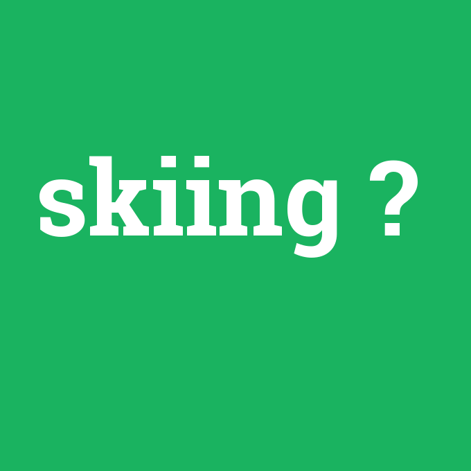 skiing, skiing nedir ,skiing ne demek