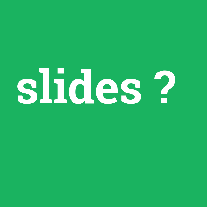 slides, slides nedir ,slides ne demek
