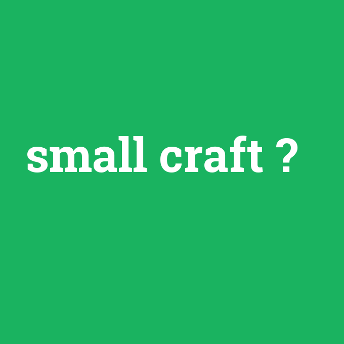 small craft, small craft nedir ,small craft ne demek