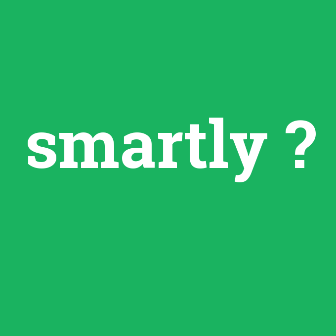 smartly, smartly nedir ,smartly ne demek