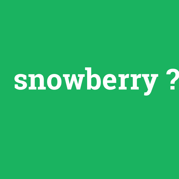snowberry, snowberry nedir ,snowberry ne demek