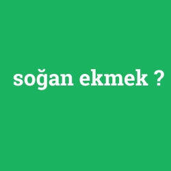 soğan ekmek