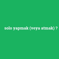 solo yapmak (veya atmak) foto galeri