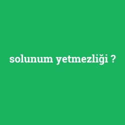solunum yetmezliği