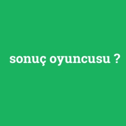 sonuç oyuncusu