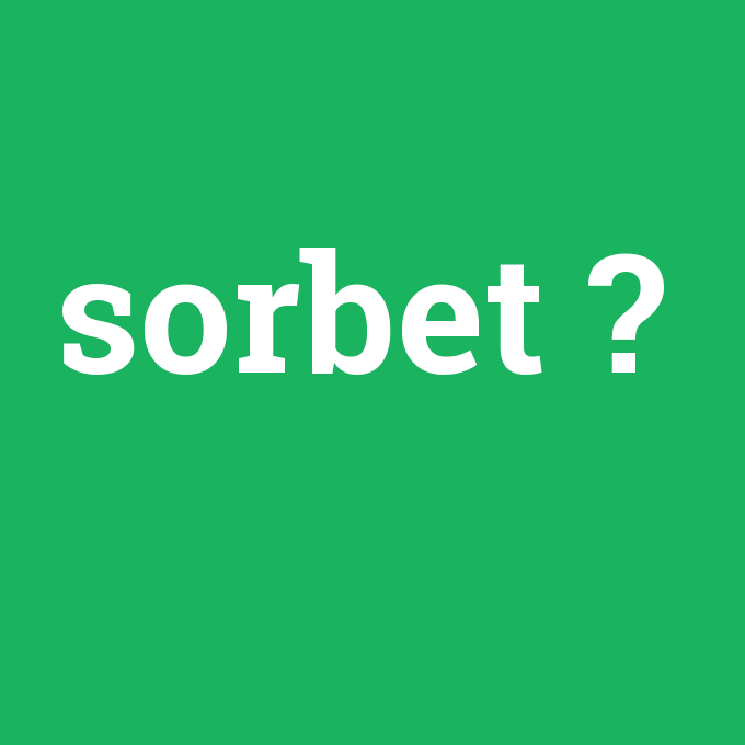 sorbet, sorbet nedir ,sorbet ne demek
