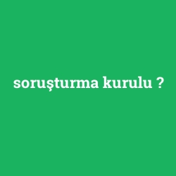 soruşturma kurulu