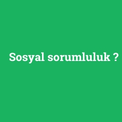 Sosyal sorumluluk