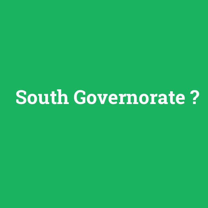South Governorate, South Governorate nedir ,South Governorate ne demek