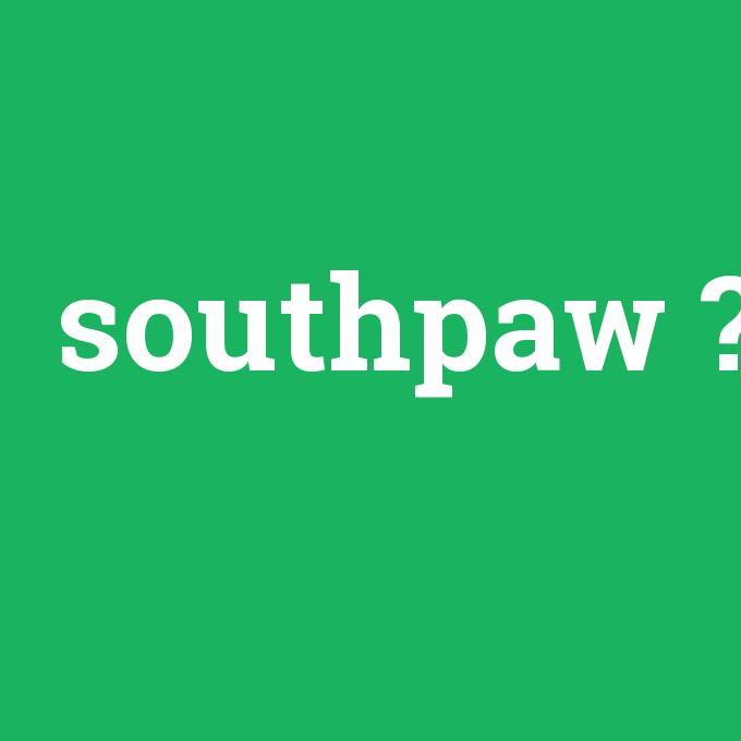 southpaw, southpaw nedir ,southpaw ne demek