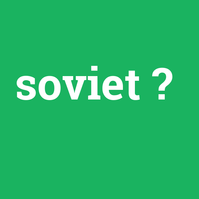 soviet, soviet nedir ,soviet ne demek