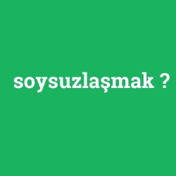 soysuzlaşmak