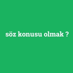 söz konusu olmak