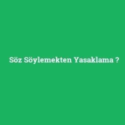 Söz Söylemekten Yasaklama