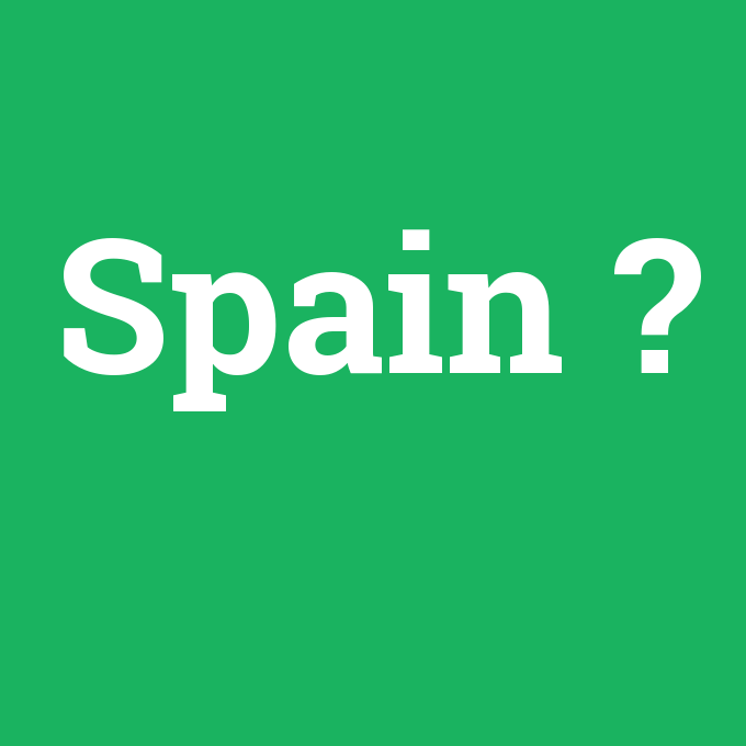 Spain, Spain nedir ,Spain ne demek