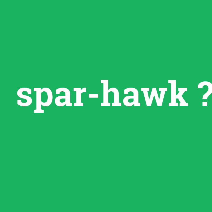 spar-hawk, spar-hawk nedir ,spar-hawk ne demek