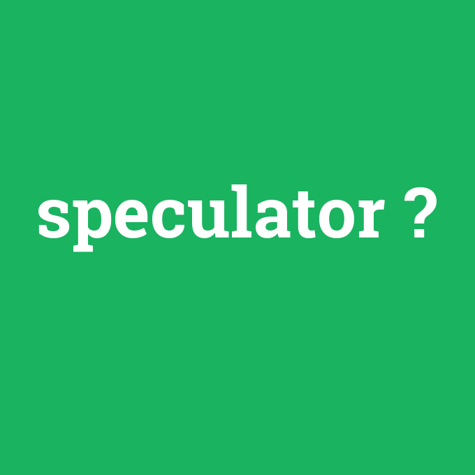 speculator, speculator nedir ,speculator ne demek
