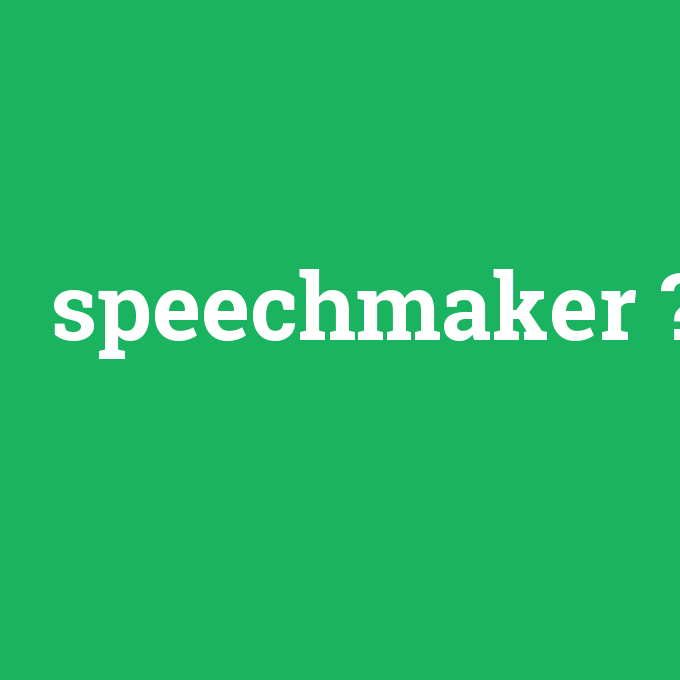 speechmaker, speechmaker nedir ,speechmaker ne demek