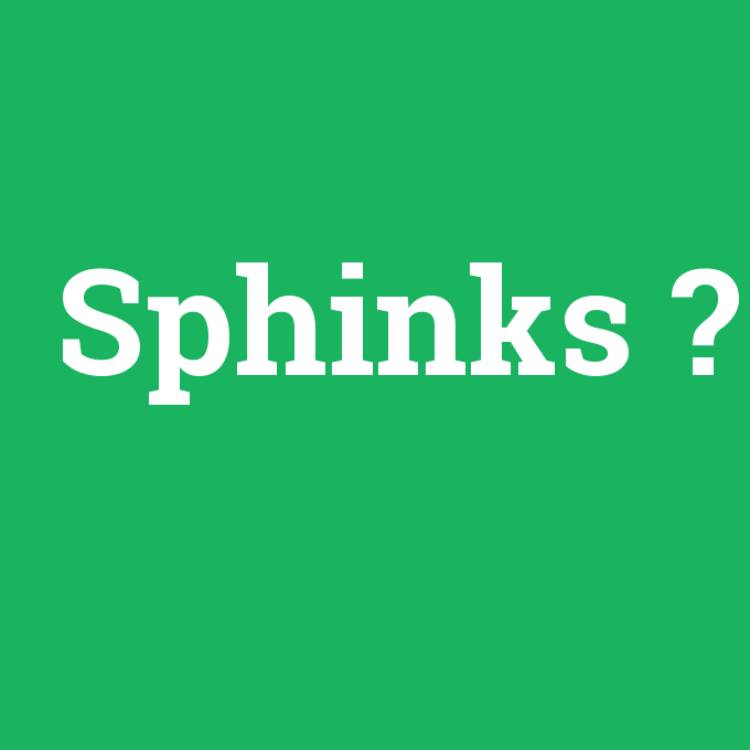 Sphinks, Sphinks nedir ,Sphinks ne demek