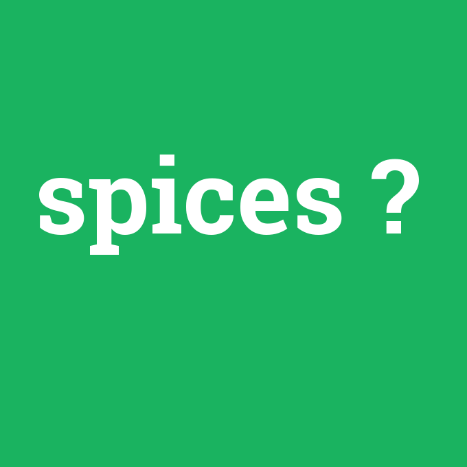 spices, spices nedir ,spices ne demek