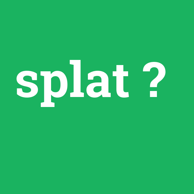 splat, splat nedir ,splat ne demek