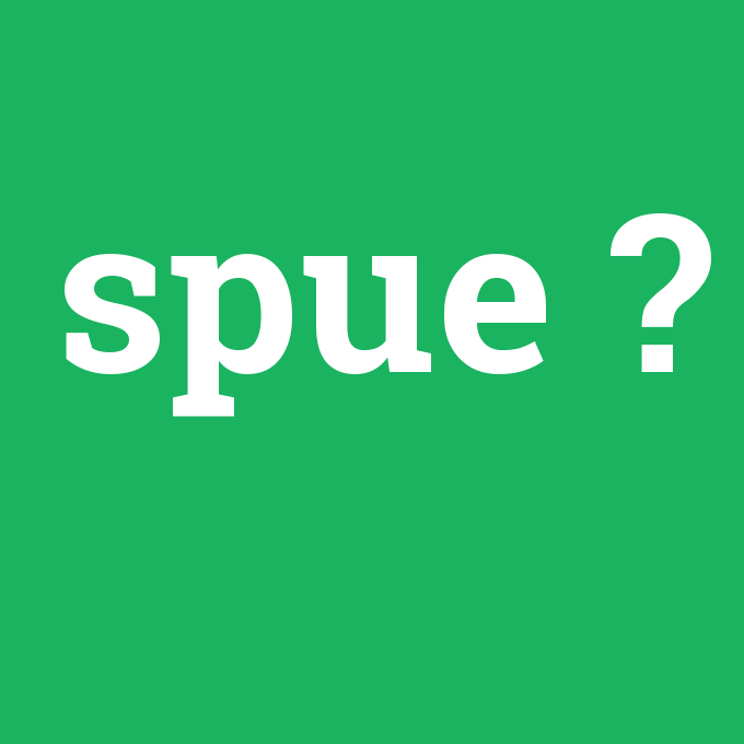 spue, spue nedir ,spue ne demek