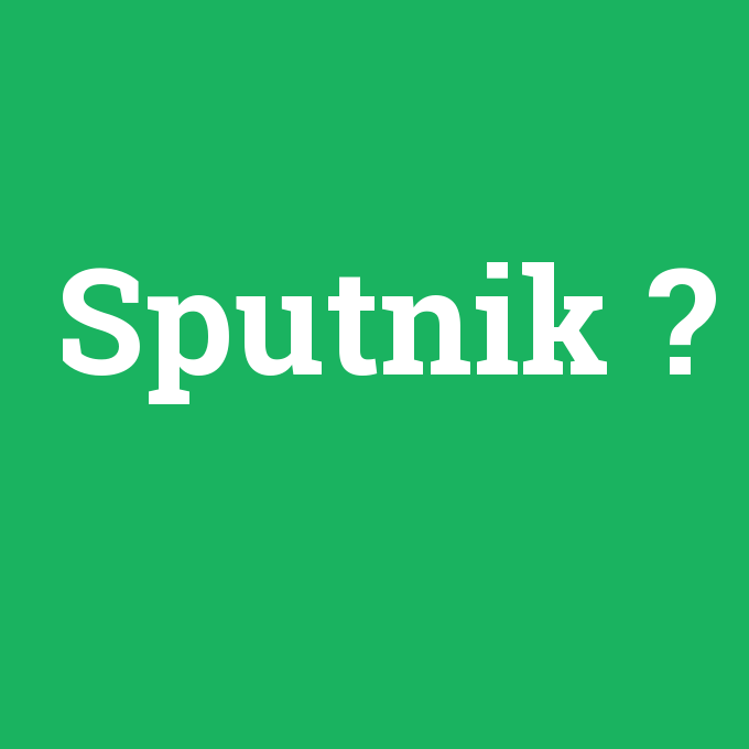 Sputnik, Sputnik nedir ,Sputnik ne demek