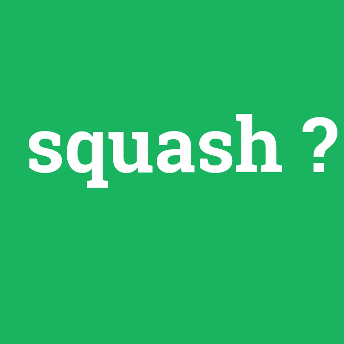 squash, squash nedir ,squash ne demek