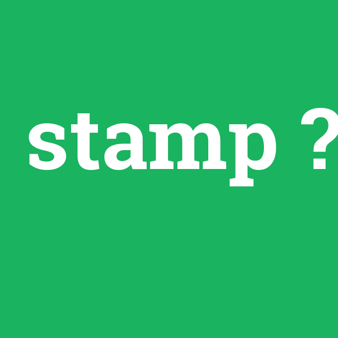 stamp, stamp nedir ,stamp ne demek