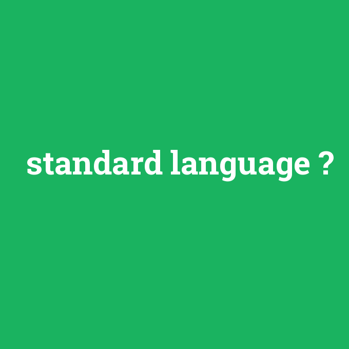 standard language, standard language nedir ,standard language ne demek