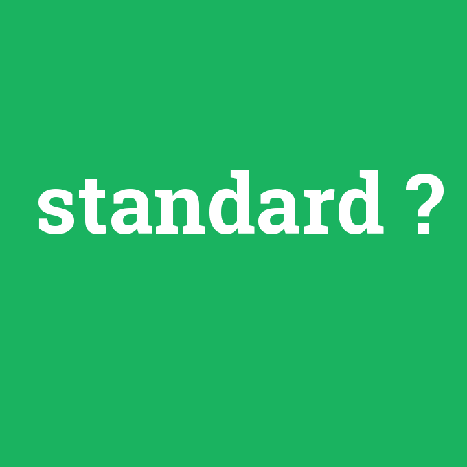 standard, standard nedir ,standard ne demek