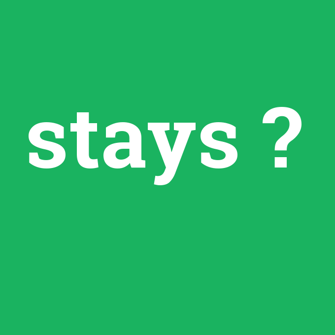 stays, stays nedir ,stays ne demek