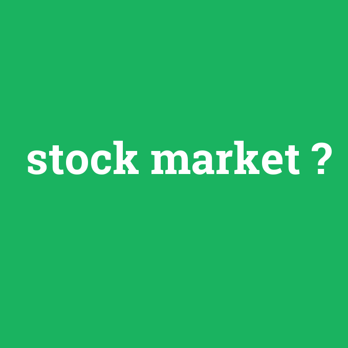 stock market, stock market nedir ,stock market ne demek