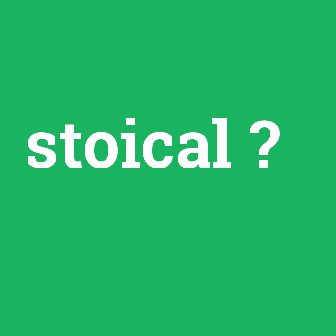 stoical, stoical nedir ,stoical ne demek