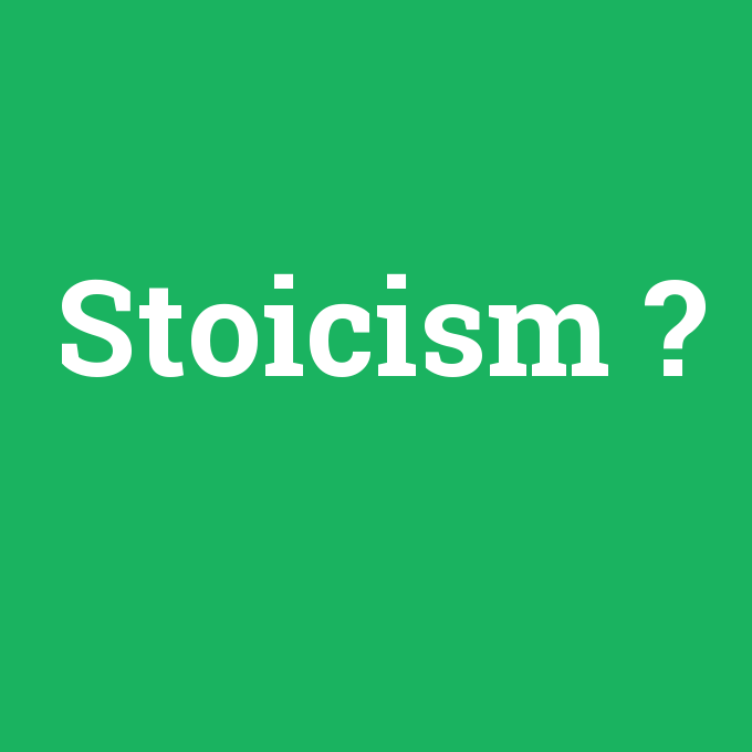 Stoicism, Stoicism nedir ,Stoicism ne demek