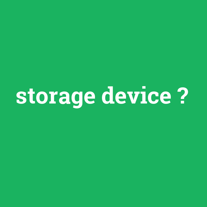storage device, storage device nedir ,storage device ne demek