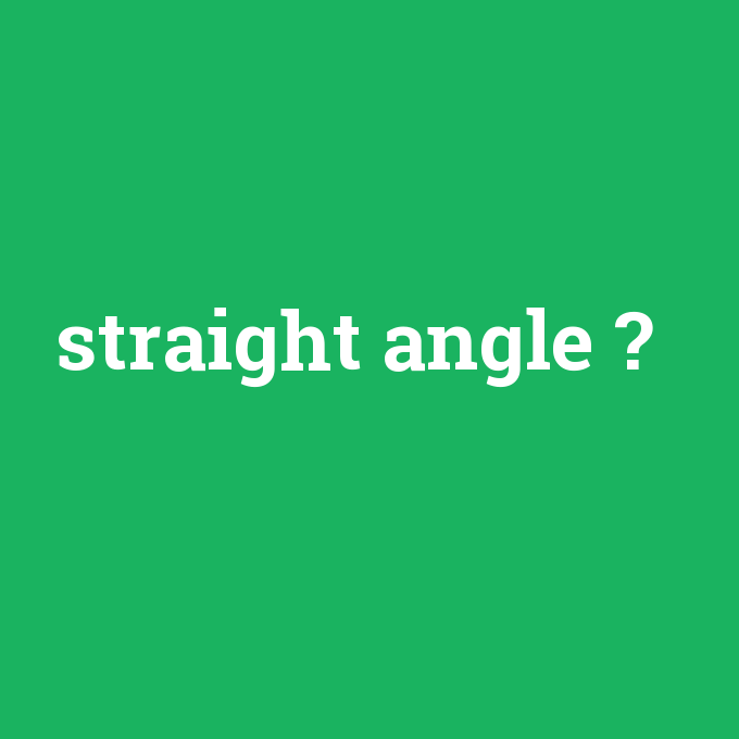 straight angle, straight angle nedir ,straight angle ne demek
