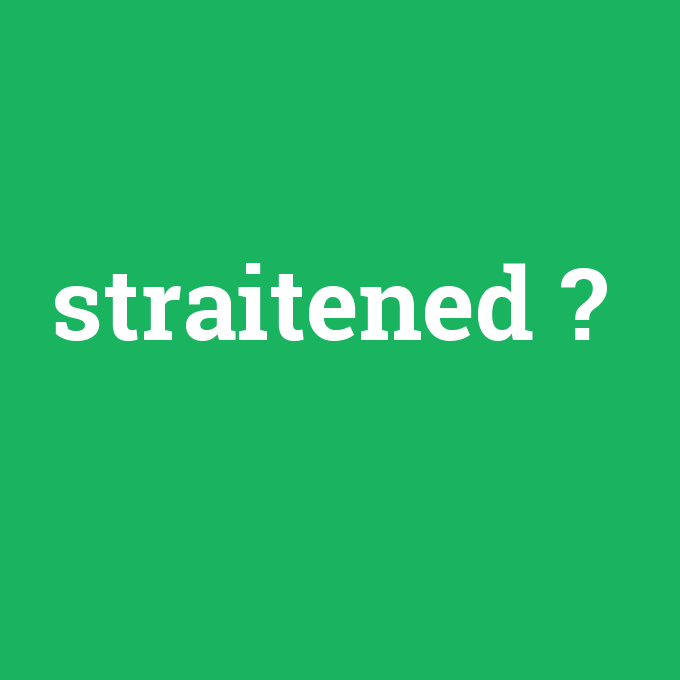 straitened, straitened nedir ,straitened ne demek