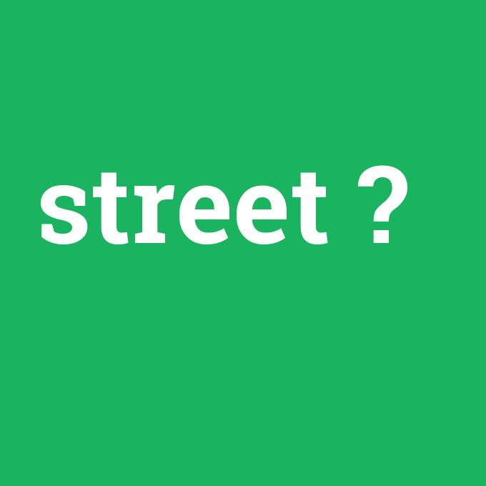 street, street nedir ,street ne demek