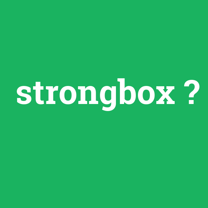 strongbox, strongbox nedir ,strongbox ne demek