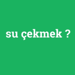 su çekmek