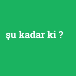 şu kadar ki